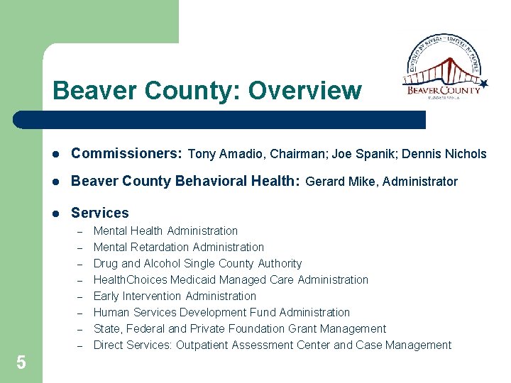 Beaver County: Overview l Commissioners: Tony Amadio, Chairman; Joe Spanik; Dennis Nichols l Beaver