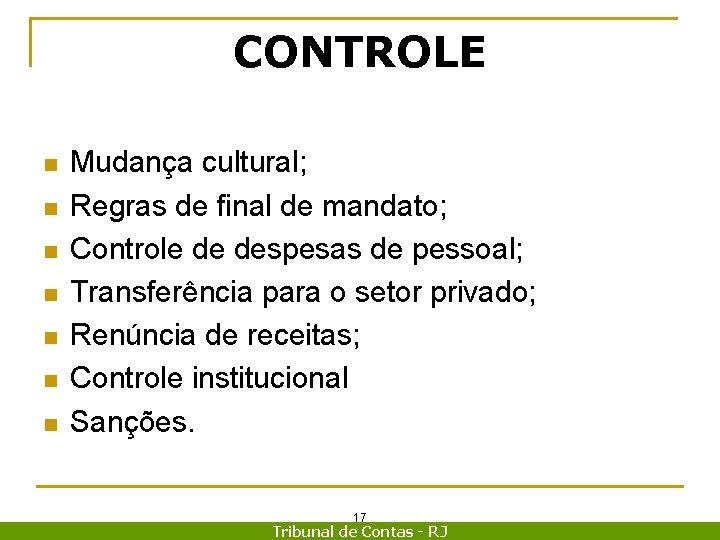 CONTROLE n n n n Mudança cultural; Regras de final de mandato; Controle de