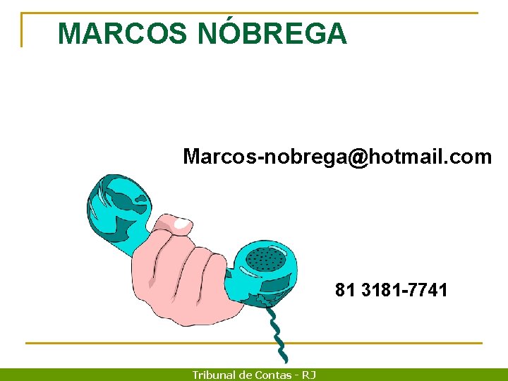 MARCOS NÓBREGA Marcos-nobrega@hotmail. com 81 3181 -7741 Tribunal de Contas - RJ 