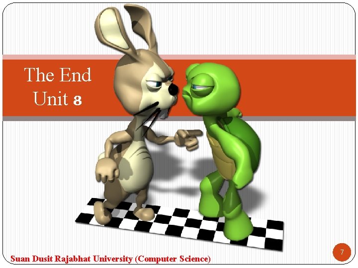 The End Unit 8 Suan Dusit Rajabhat University (Computer Science) 7 