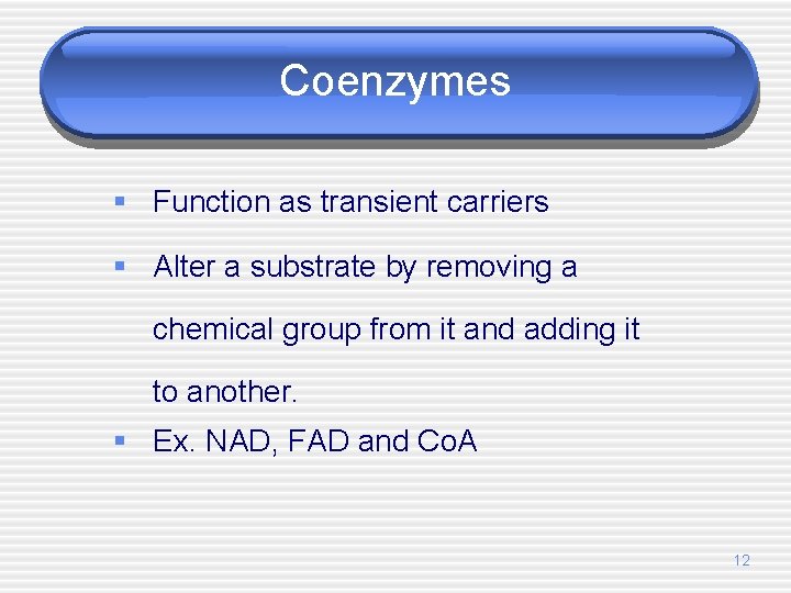 Coenzymes § Function as transient carriers § Alter a substrate by removing a chemical