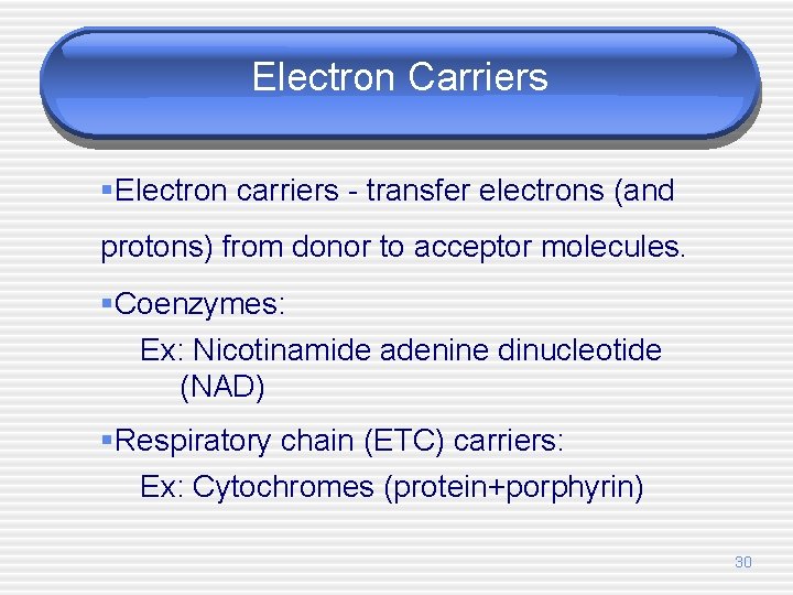 Electron Carriers §Electron carriers - transfer electrons (and protons) from donor to acceptor molecules.