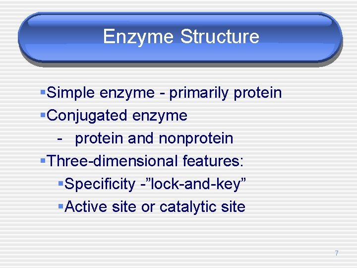 Enzyme Structure §Simple enzyme - primarily protein §Conjugated enzyme - protein and nonprotein §Three-dimensional