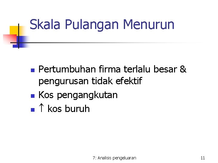 Skala Pulangan Menurun n Pertumbuhan firma terlalu besar & pengurusan tidak efektif Kos pengangkutan