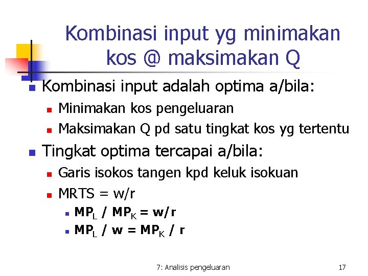 Kombinasi input yg minimakan kos @ maksimakan Q n Kombinasi input adalah optima a/bila: