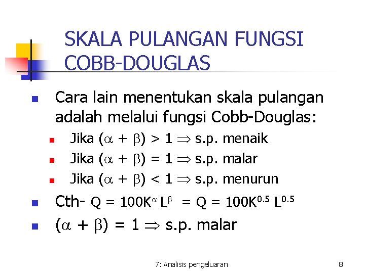 SKALA PULANGAN FUNGSI COBB-DOUGLAS Cara lain menentukan skala pulangan adalah melalui fungsi Cobb-Douglas: n