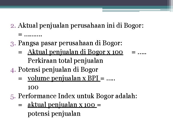 2. Aktual penjualan perusahaan ini di Bogor: = ………. 3. Pangsa pasar perusahaan di
