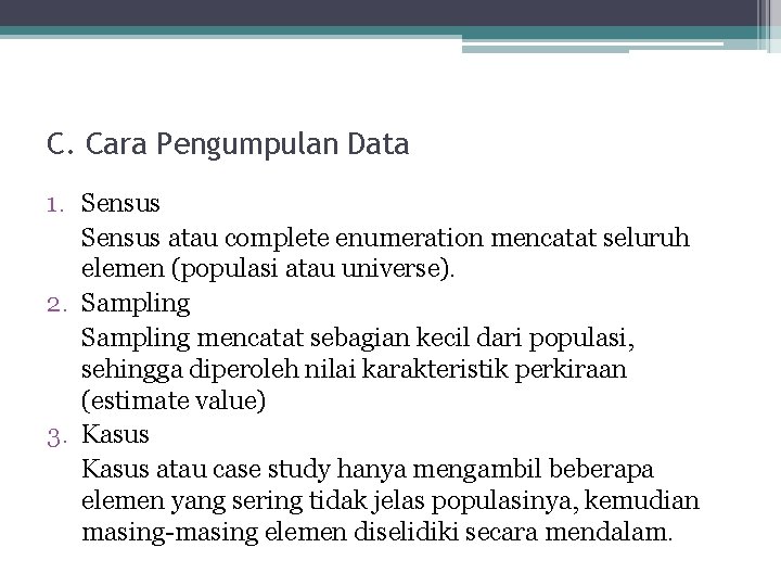 C. Cara Pengumpulan Data 1. Sensus atau complete enumeration mencatat seluruh elemen (populasi atau