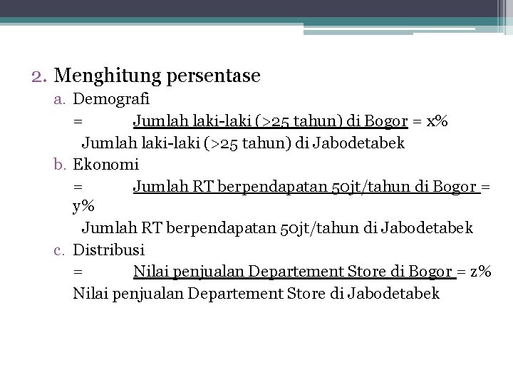 2. Menghitung persentase a. Demografi = Jumlah laki-laki (>25 tahun) di Bogor = x%