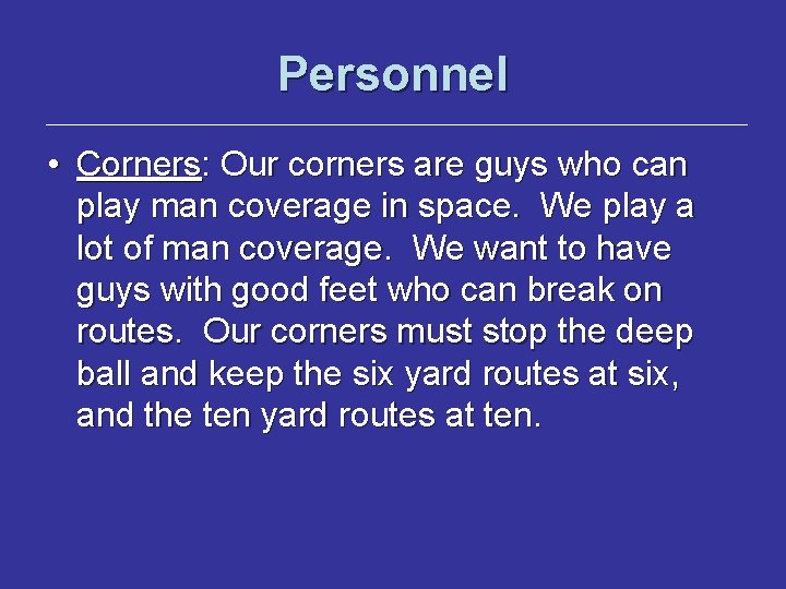 Personnel • Corners: Our corners are guys who can play man coverage in space.