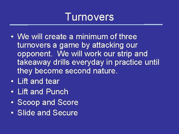 Turnovers • We will create a minimum of three turnovers a game by attacking