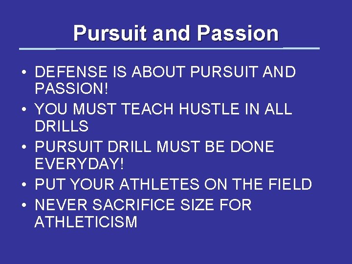 Pursuit and Passion • DEFENSE IS ABOUT PURSUIT AND PASSION! • YOU MUST TEACH
