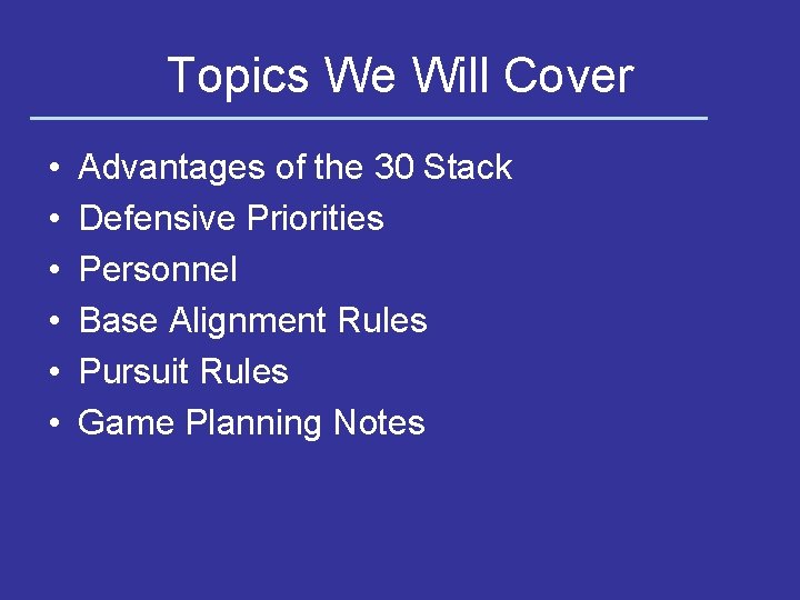 Topics We Will Cover • • • Advantages of the 30 Stack Defensive Priorities