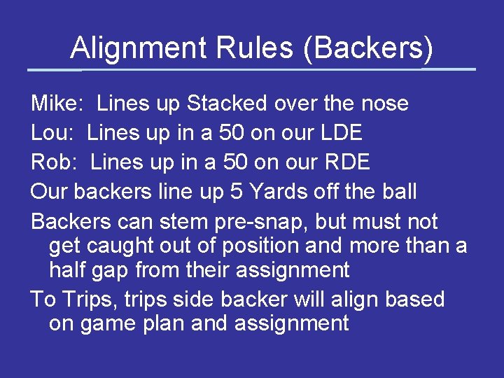 Alignment Rules (Backers) Mike: Lines up Stacked over the nose Lou: Lines up in