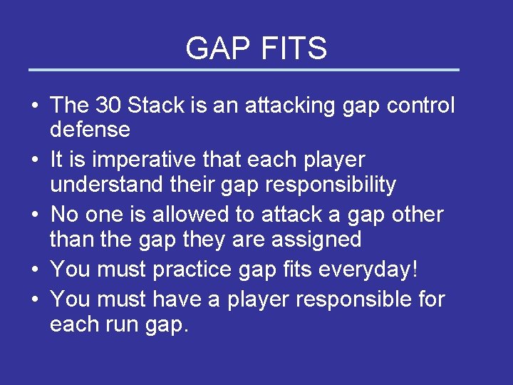 GAP FITS • The 30 Stack is an attacking gap control defense • It