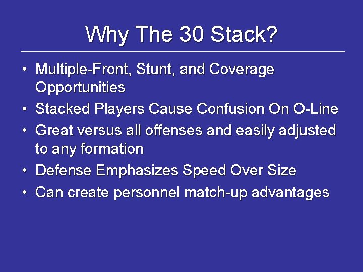 Why The 30 Stack? • Multiple-Front, Stunt, and Coverage Opportunities • Stacked Players Cause