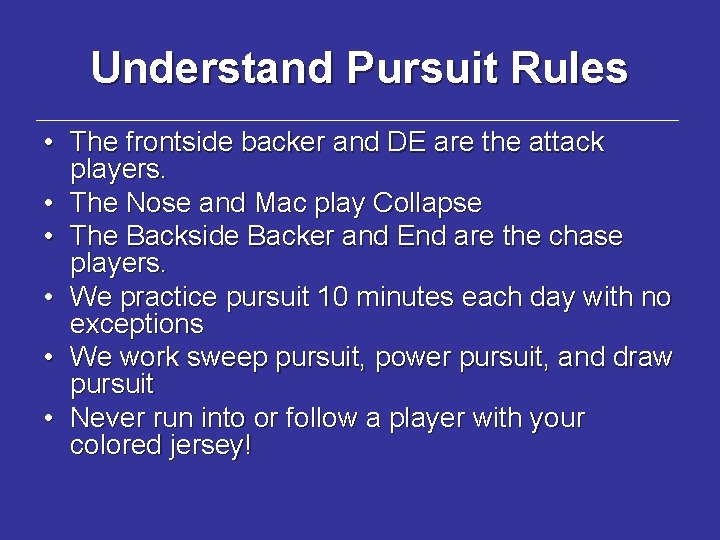 Understand Pursuit Rules • The frontside backer and DE are the attack players. •