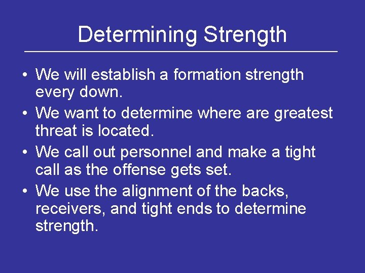 Determining Strength • We will establish a formation strength every down. • We want