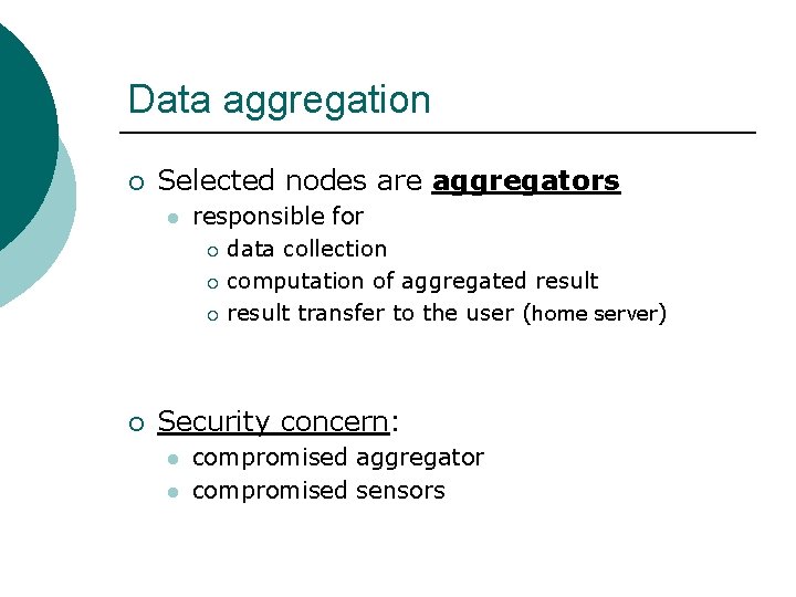 Data aggregation ¡ Selected nodes are aggregators l ¡ responsible for ¡ data collection