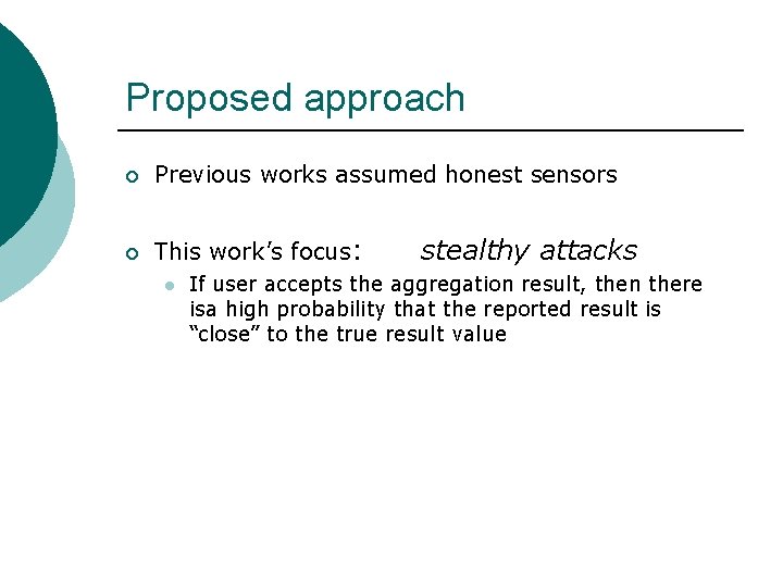 Proposed approach ¡ Previous works assumed honest sensors ¡ This work’s focus: l stealthy