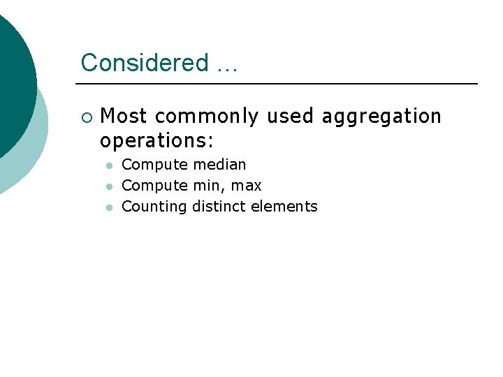 Considered … ¡ Most commonly used aggregation operations: l l l Compute median Compute