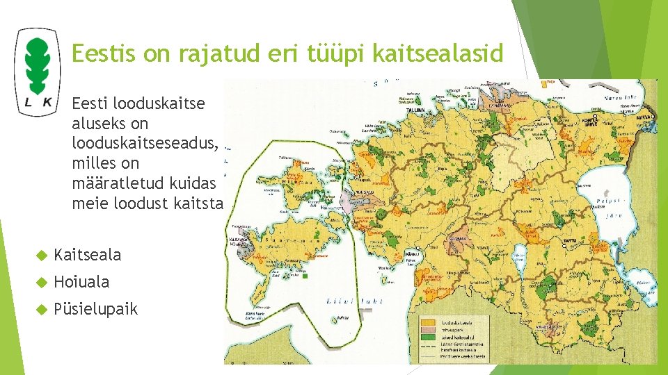 Eestis on rajatud eri tüüpi kaitsealasid Eesti looduskaitse aluseks on looduskaitseseadus, milles on määratletud