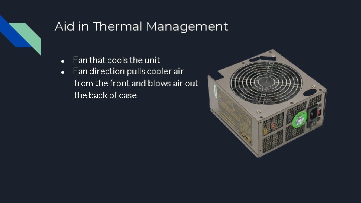 Aid in Thermal Management ● ● Fan that cools the unit Fan direction pulls