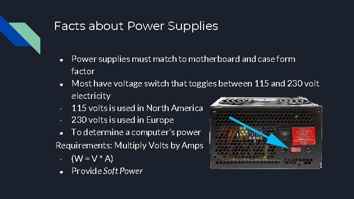 Facts about Power Supplies Power supplies must match to motherboard and case form factor