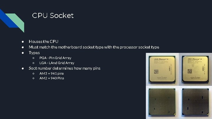 CPU Socket ● ● ● Houses the CPU Must match the motherboard socket type