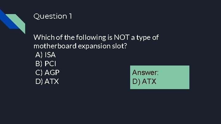 Question 1 Which of the following is NOT a type of motherboard expansion slot?