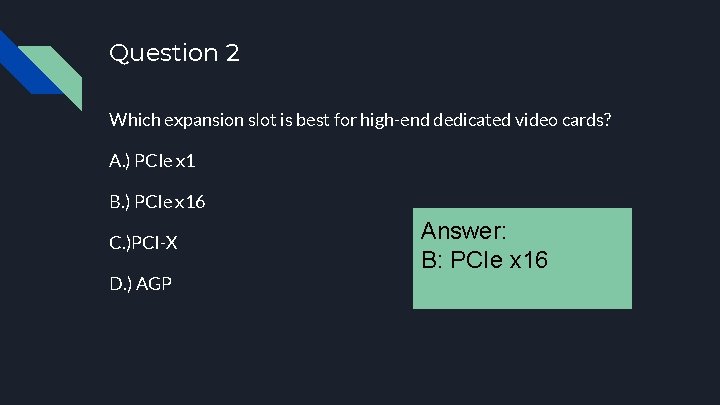 Question 2 Which expansion slot is best for high-end dedicated video cards? A. )