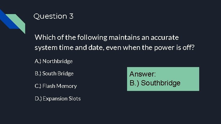 Question 3 Which of the following maintains an accurate system time and date, even