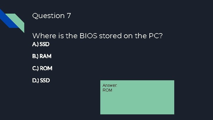 Question 7 Where is the BIOS stored on the PC? A. ) SSD B.