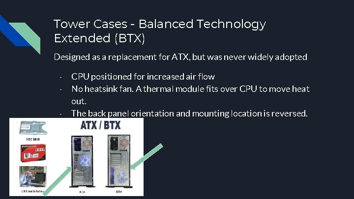 Tower Cases - Balanced Technology Extended (BTX) Designed as a replacement for ATX, but