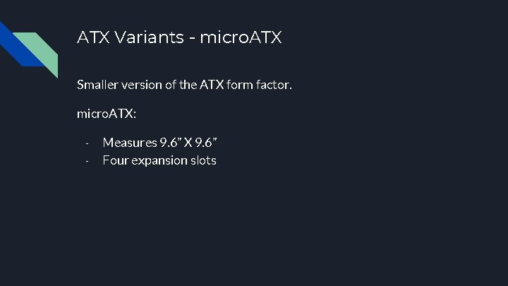 ATX Variants - micro. ATX Smaller version of the ATX form factor. micro. ATX: