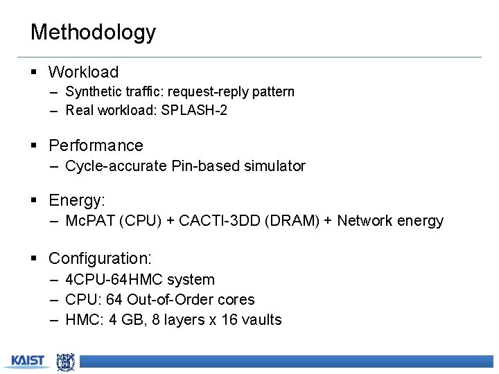 Methodology § Workload – Synthetic traffic: request-reply pattern – Real workload: SPLASH-2 § Performance