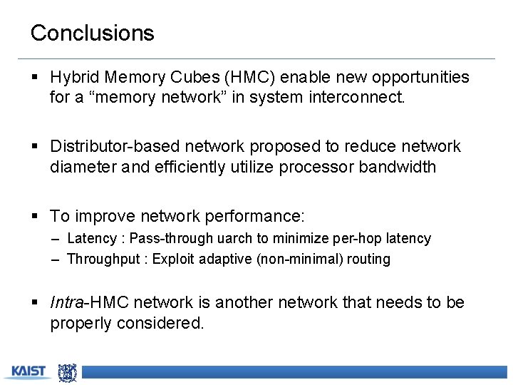 Conclusions § Hybrid Memory Cubes (HMC) enable new opportunities for a “memory network” in
