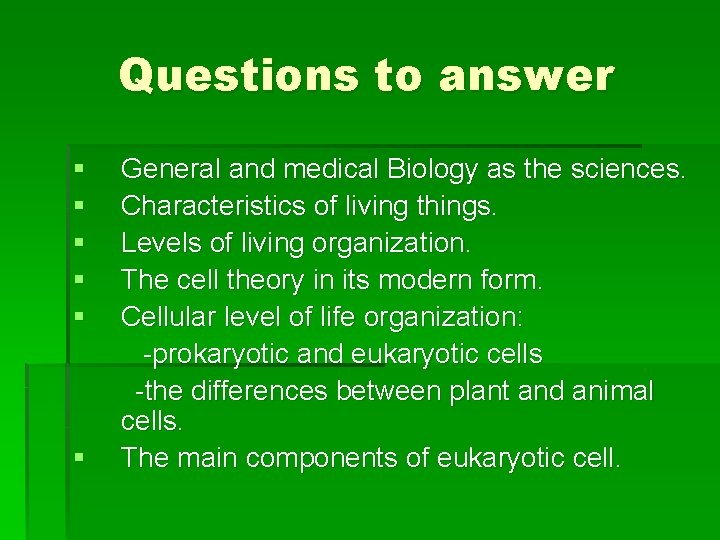 Questions to answer § General and medical Biology as the sciences. § Characteristics of