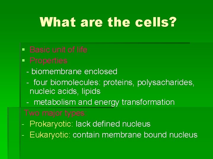 What are the cells? § Basic unit of life § Properties - biomembrane enclosed