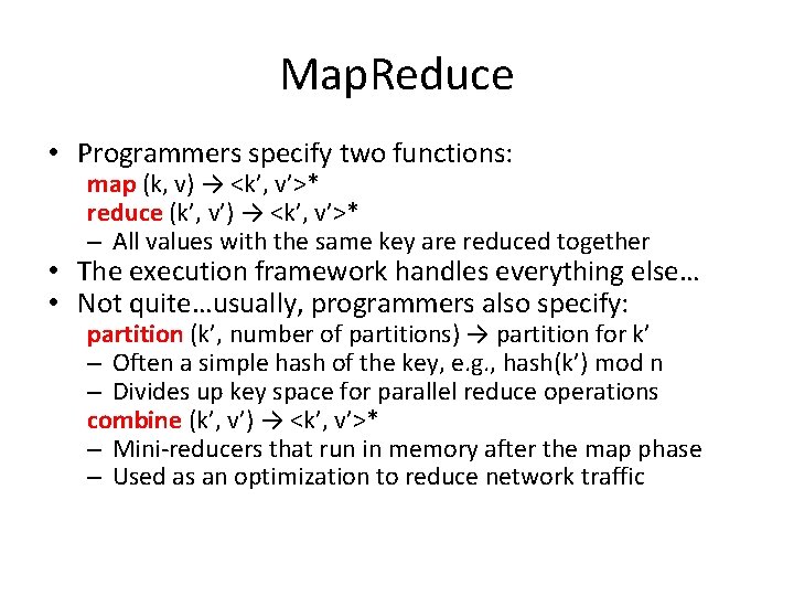 Map. Reduce • Programmers specify two functions: map (k, v) → <k’, v’>* reduce