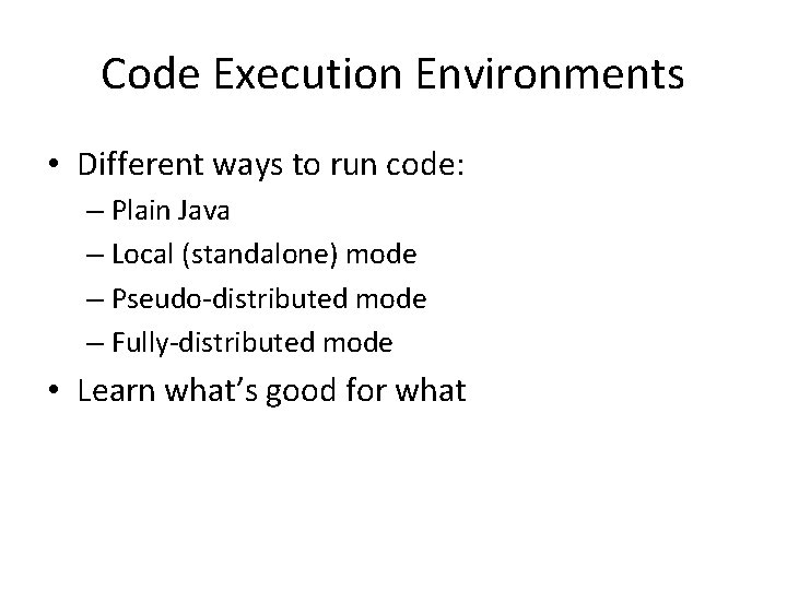 Code Execution Environments • Different ways to run code: – Plain Java – Local