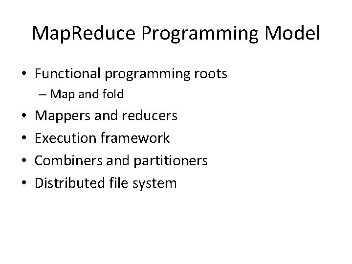 Map. Reduce Programming Model • Functional programming roots – Map and fold • •
