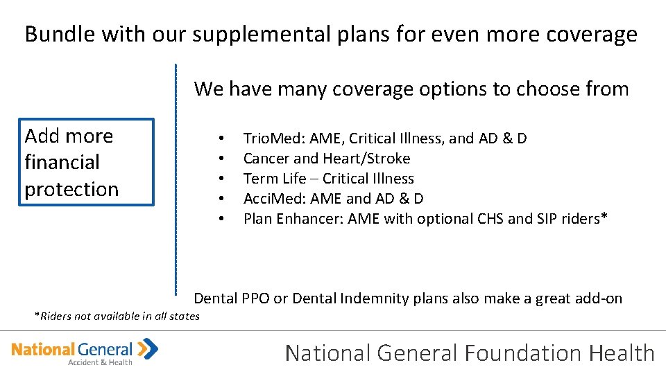 Bundle with our supplemental plans for even more coverage We have many coverage options