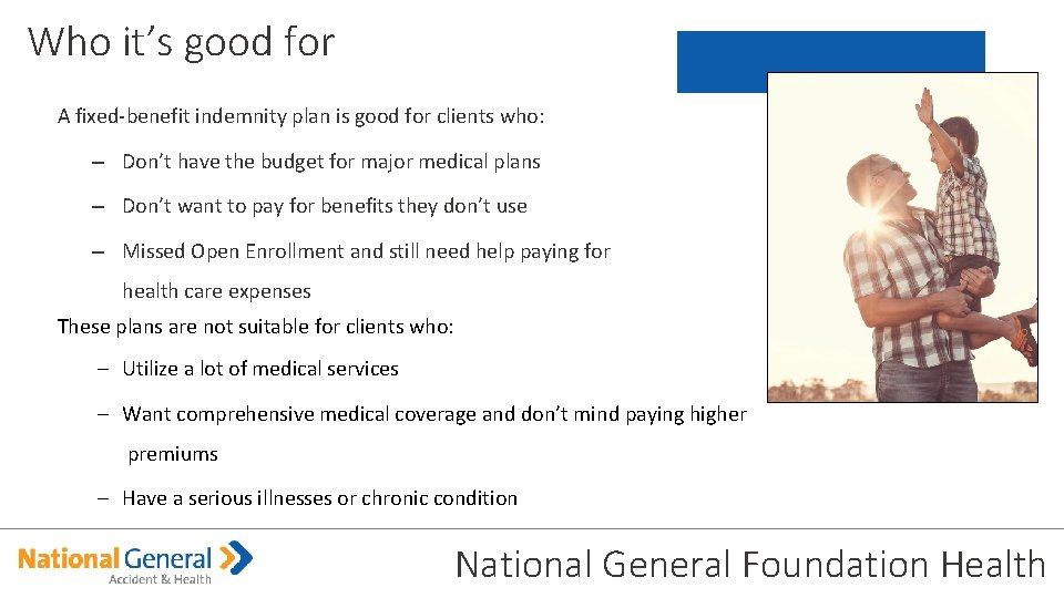 Who it’s good for A fixed-benefit indemnity plan is good for clients who: –