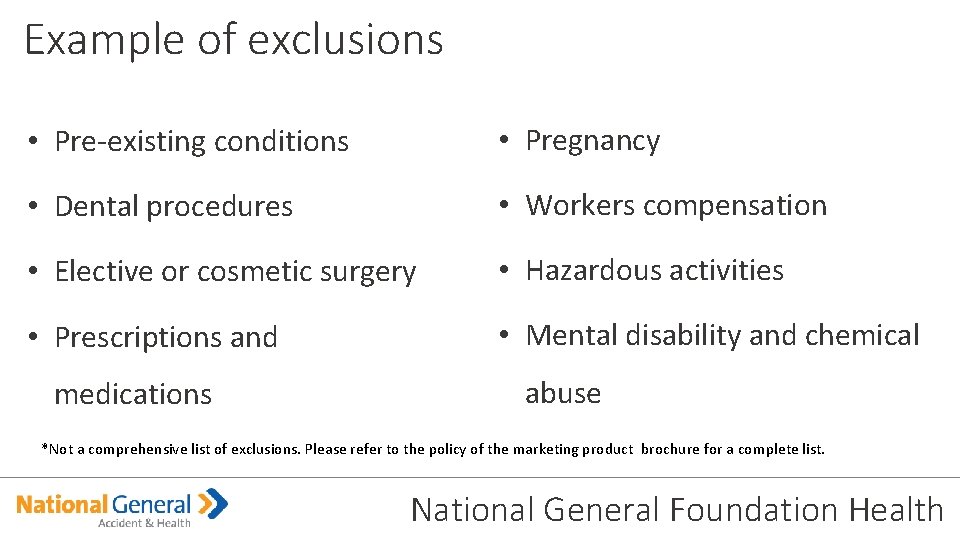 Example of exclusions • Pre-existing conditions • Pregnancy • Dental procedures • Workers compensation