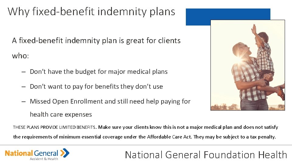 Why fixed-benefit indemnity plans A fixed-benefit indemnity plan is great for clients who: –