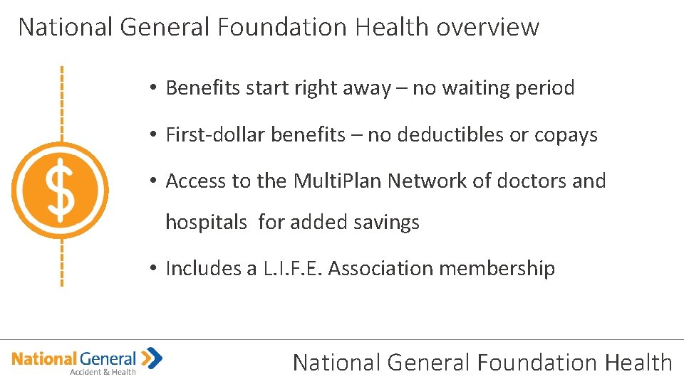 National General Foundation Health overview • Benefits start right away – no waiting period