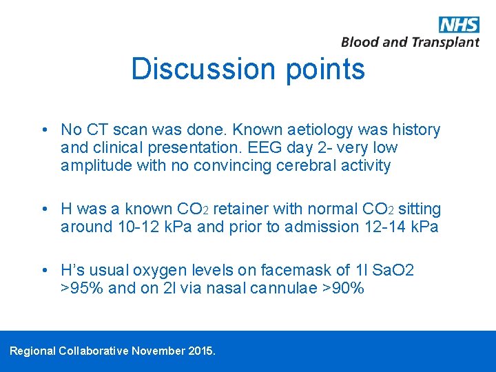 Discussion points • No CT scan was done. Known aetiology was history and clinical