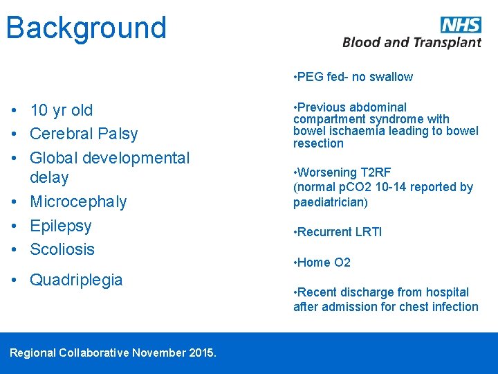 Background • PEG fed- no swallow • 10 yr old • Cerebral Palsy •