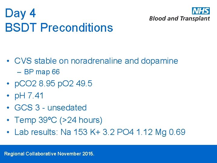 Day 4 BSDT Preconditions • CVS stable on noradrenaline and dopamine – BP map